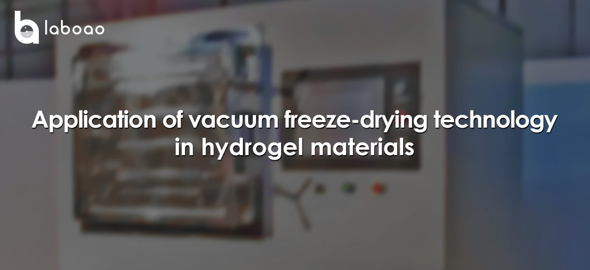 Application Of Vacuum Freeze-drying Technology In Hydrogel Materials
