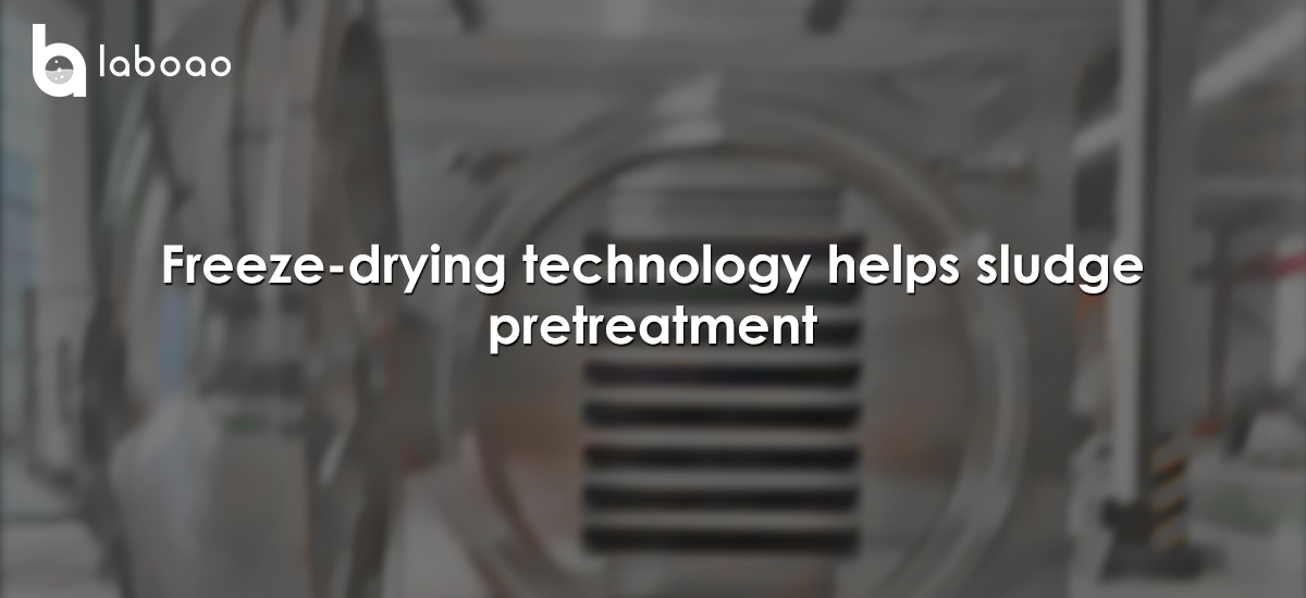 Freeze-drying Technology Helps Sludge Pretreatment